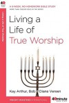 Living a Life of True Worship - Kay Arthur, Bob Vereen, Diane Vereen