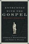 Entrusted with the Gospel - Andreas J. Kostenberger, Terry L. Wilder