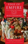 Edge of Empire: Lives, Culture, and Conquest in the East, 1750-1850 - Maya Jasanoff