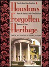 Houston's Forgotten Heritage: Landscape, Houses, Interiors, 1824-1914 - Sadie Gwyn Blackburn, Barrie M. Scardino, Katherine S. Howe