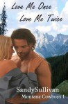 Love Me Once, Love Me Twice (Montana Cowboys 1) - Sandy Sullivan