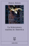 La letteratura nazista in America - Roberto Bolaño, Maria Nicola