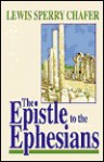 The Epistle to the Ephesians - Lewis Sperry Chafer