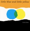 Little Blue And Little Yellow - Leo Lionni