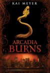 Arcadia Burns - Kai Meyer