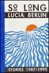 So Long: Stories 1987-1992 - Lucia Berlin