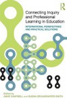 Connecting Inquiry and Professional Learning in Education: International Perspectives and Practical Solutions - Campbell Anne, Susan Groundwater-Smith