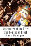 Adventures of the Five: The Coming of Frost - Mark Bousquet