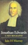 Jonathan Edwards: A New Biography - Iain H. Murray