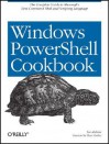 Windows Powershell Cookbook: for Windows, Exchange 2007, and MOM V3 - Lee Holmes