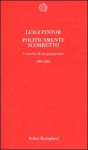 Politicamente scorretto: cronache di un quinquennio, 1996-2001 - Luigi Pintor