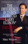 The Difference Between God and Larry Ellison*: Inside Oracle Corporation; *God Doesn't Think He's Larry Ellison - Mike Wilson