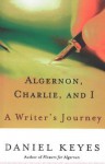 Algernon, Charlie, and I: A Writer's Journey - Daniel Keyes