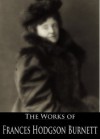 The Works of Frances Hodgson Burnett: The Secret Garden, A Little Princess, Little Lord Fauntleroy, The Good Wolf, Vagabondia and More - Frances Hodgson Burnett, Harrison Cady, F.C. Yohn, Charles Stanley Reinhart, Charles David Williams, Harold Mark Sichel