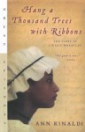 Hang a Thousand Trees with Ribbons: The Story of Phillis Wheatley - Ann Rinaldi