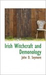 Irish Witchcraft and Demonology - St John D. Seymour