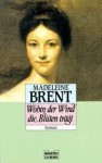 Wohin der Wind die Blüten trägt [Roman] - Madeleine Brent