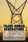 Trans-Human Generations: The Next Evolution of a Species - Joshua Free