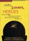 Liars, Lovers, and Heroes: What the New Brain Science Reveals About How We Become Who We Are - Steven R. Quartz, Terrence J. Sejnowski