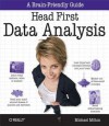 Head First Data Analysis: A Learner's Guide to Big Numbers, Statistics, and Good Decisions - Michael Milton