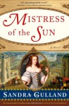 Mistress of the Sun - Sandra Gulland