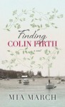 Finding Colin Firth - Mia March