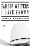 Famous Writers I Have Known: A Novel - James Magnuson