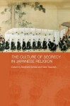 The Culture of Secrecy in Japanese Religion - Bernhard Scheid, Mark Teeuwen