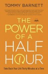 The Power of a Half Hour: Take Back Your Life Thirty Minutes at a Time - Tommy Barnett