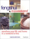 Feng Shui In A Weekend: Transform Your Life and Home in a Weekend or Less - Simon G. Brown