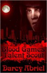 Blood Games: Talent Scout - Darcy Abriel