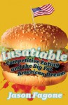 Insatiable: Competitive Eating and the Big Fat American Dream - Jason Fagone