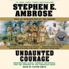 Undaunted Courage: Meriwether Lewis, Thomas Jefferson & the Opening (Audio) - Cotter Smith, Stephen E. Ambrose