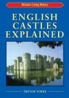 English Castles Explained: Britain’s Living History (England's Living History) - Trevor Yorke