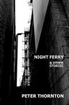 Night Ferry and Other Stories - Peter Thornton