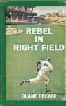 Rebel in Right Field - Duane Decker