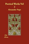 Poetical Works Vol 2 - Alexander Pope