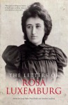 The Letters Of Rosa Luxemburg - Rosa Luxemburg, Annelies Laschitza, Georg Adler, Peter Hudis