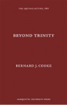 Beyond Trinity (Aquinas Lecture 34) - Bernard J. Cooke