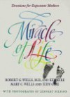 Miracle of Life: Devotions for Expectant Mothers - Robert G. Wells, Judy Gire, Mary C. Wells, Lennart Nilsson