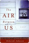 The Air Between Us - Deborah Johnson