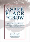 A Safe Place to Grow: A Group Treatment Manual for Children in Conflicted, Violent, and Separating Homes - Vivienne Roseby