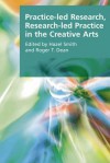 Practice-Led Research, Research-Led Practice in the Creative Arts - Hazel Smith, Roger Dean