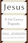 Jesus: A Biography from a Believer. - Paul Johnson