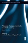 War and Displacement in the Twentieth Century: Global Conflicts - Sandra Barkhof, Angela Smith