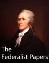 The Federalist Papers [Illustrated] - John Jay, James Madison, Alexander Hamilton