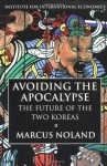 Avoiding the Apocalypse: The Future of the Two Koreas - Marcus Noland, C. Fred Bergsten