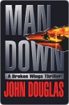 Man Down: A Broken Wings Thriller - John E. (Edward) Douglas, David Terrenoire