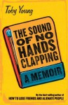 The Sound of No Hands Clapping: A Memoir - Toby Young