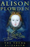 The Young Elizabeth - Alison Plowden